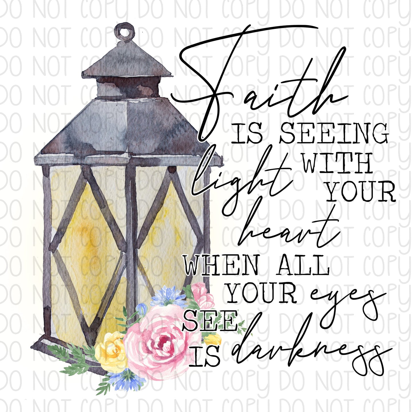 Faith is seeing light with your heart when all your eyes see is darkness DTF Transfer Design