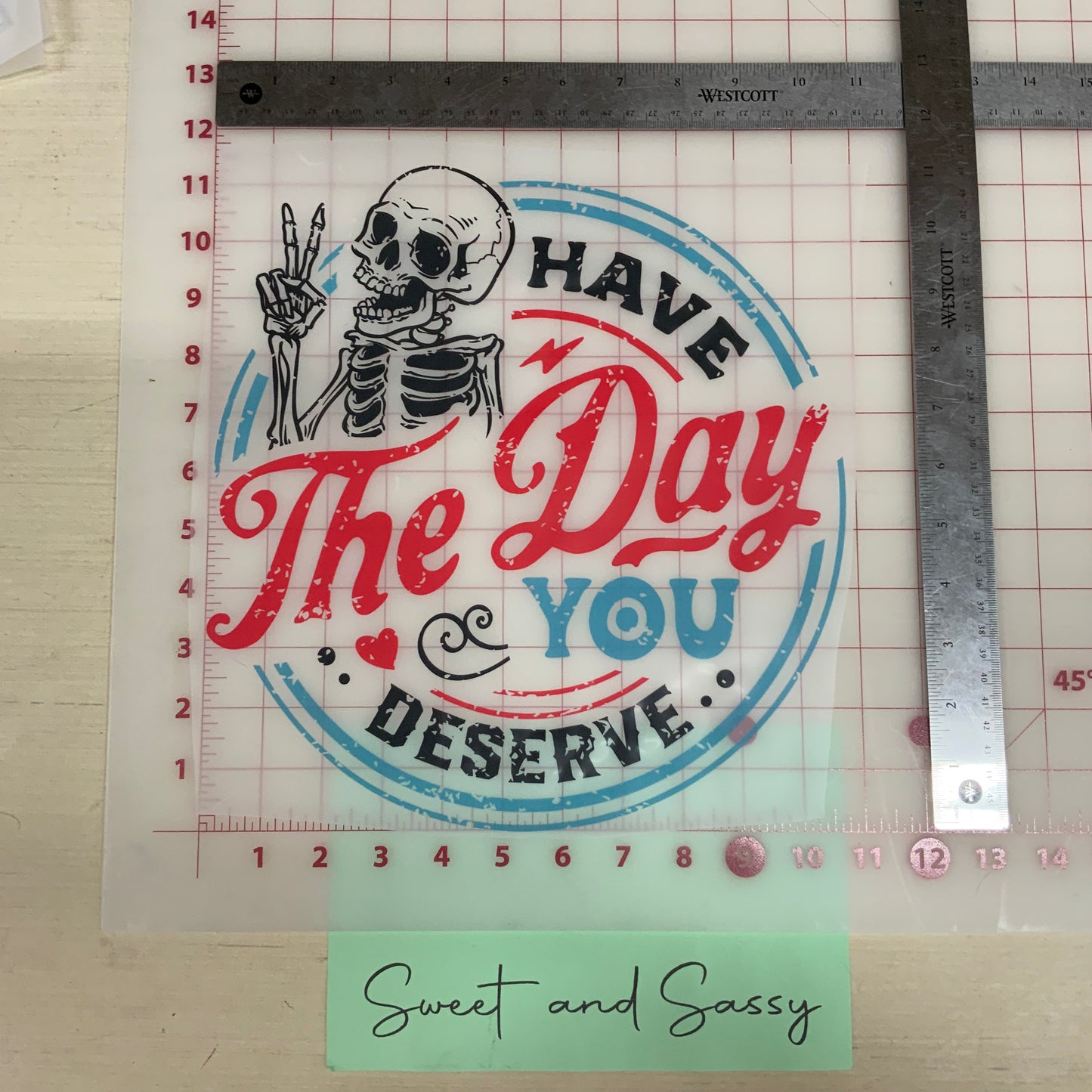 Have the day you Deserve DTF Transfer Design