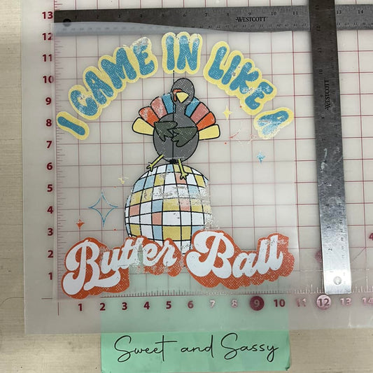 I came in like a Butter Ball DTF Transfer Design