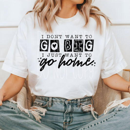 I don't want to Go Big I just want to go home DTF Transfer Design