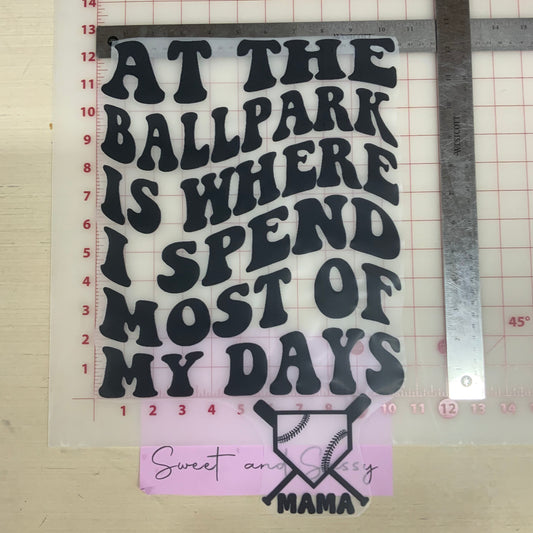 At the ballpark is where I spend most of my days DTF Transfer Design