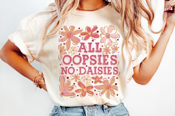 All Oopsies No Daisies DTF Transfer Design CF