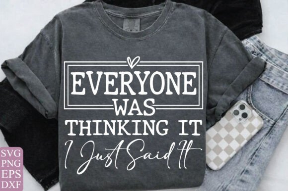 Everyone was thinking it I just said it Sarcastic_ DTF Transfer Design