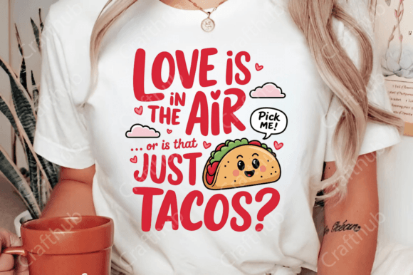 Love is in the Air or is it that Just Tacos DTF Transfer Design CF