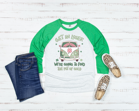 Get in Loser We're Going to Find the Pot of Gold DTF Transfer Design CF