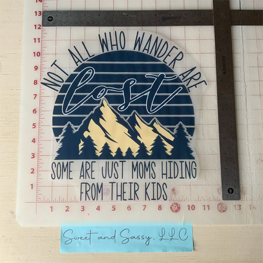 Not All Who Wander Are Lost. Some Are Just Moms Hiding From Their Kids DTF Transfer Design