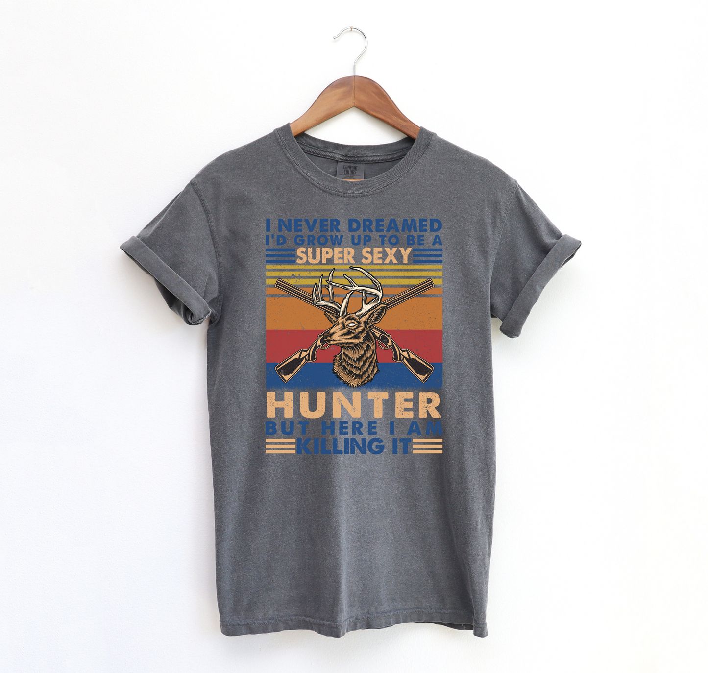 I Never Dreamed I'd Grow Up To Be A Super Sexy Hunter But Here I Am Killing IT DTF Transfer Design