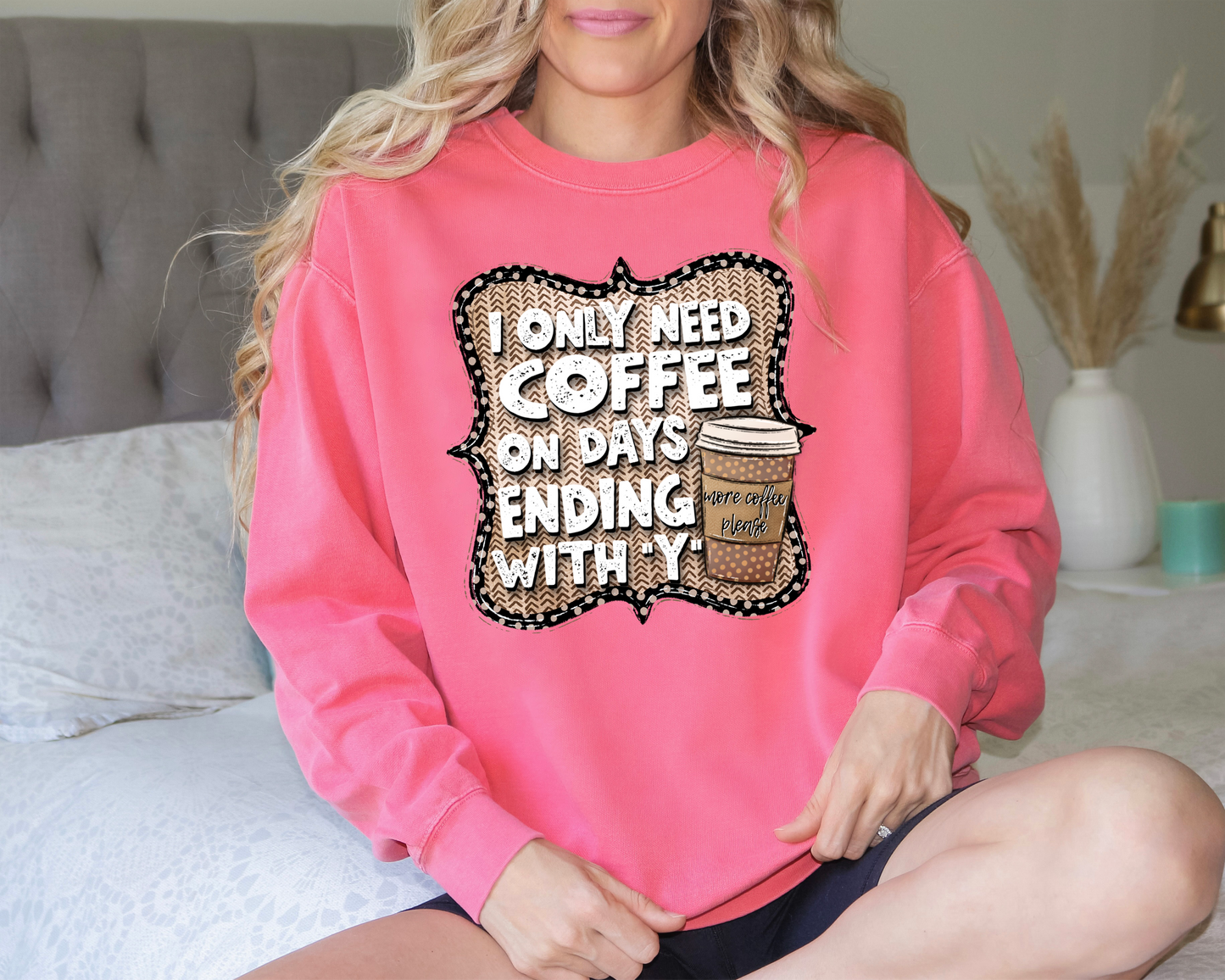 I only need coffee on days ending with "Y" DTF Transfer Design