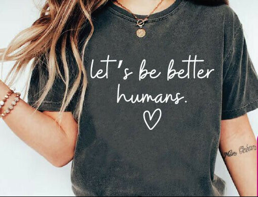 Let's be Better Humans white DTF Transfer Design
