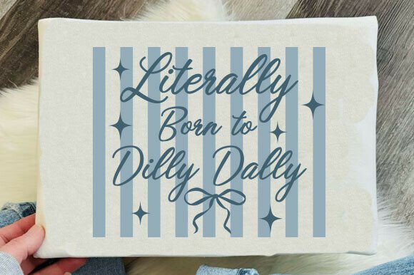Literally born to Dilly Dally stripes DTF Transfer Design