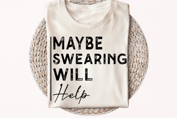 Maybe Swearing Will Help black DTF Transfer Design