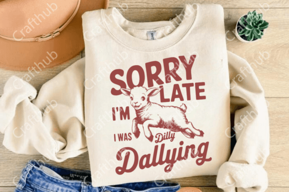 Sorry I'm late I was Dilly Dallying DTF Transfer Design