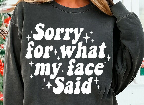 Sorry for what my face said DTF Transfer Design