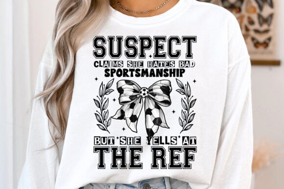 Suspect Claims She Hates Bad Sportsmanship But She Yells At The Ref Soccer DTF Transfer Design CF