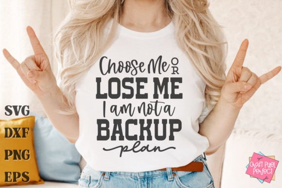 Choose me or Lose me I am not a Backup plan DTF Transfer Design