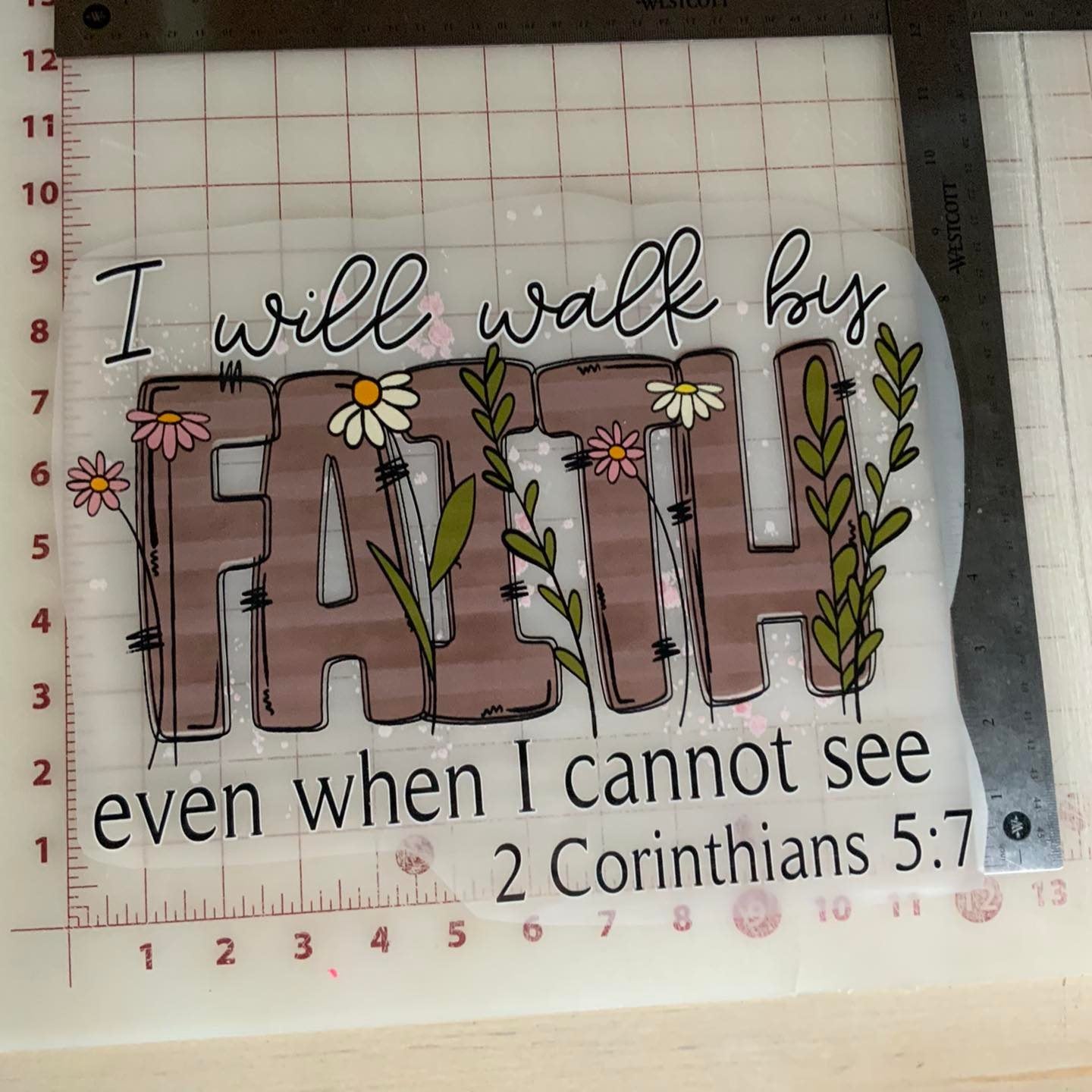 I will walk by FAITH even when I cannot see - 2 Corinthians 5:7 DTF Transfer Design