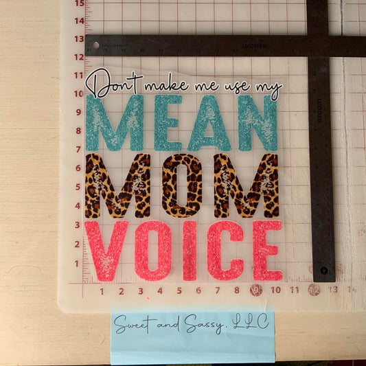 Don't make me use my MEAN MOM VOICE DTF Transfer Design