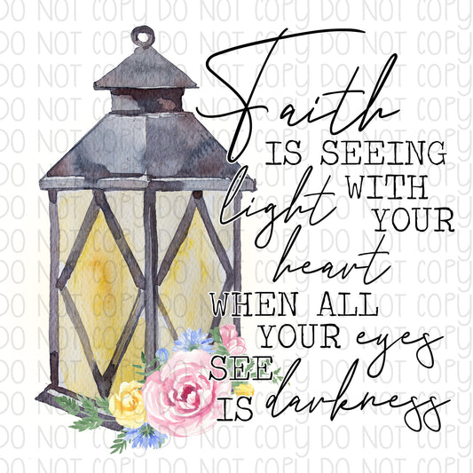 Faith is seeing light with your heart when all your eyes see is darkness DTF Transfer Design
