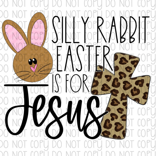 Silly Rabbit Easter is for Jesus DTF Transfer Design
