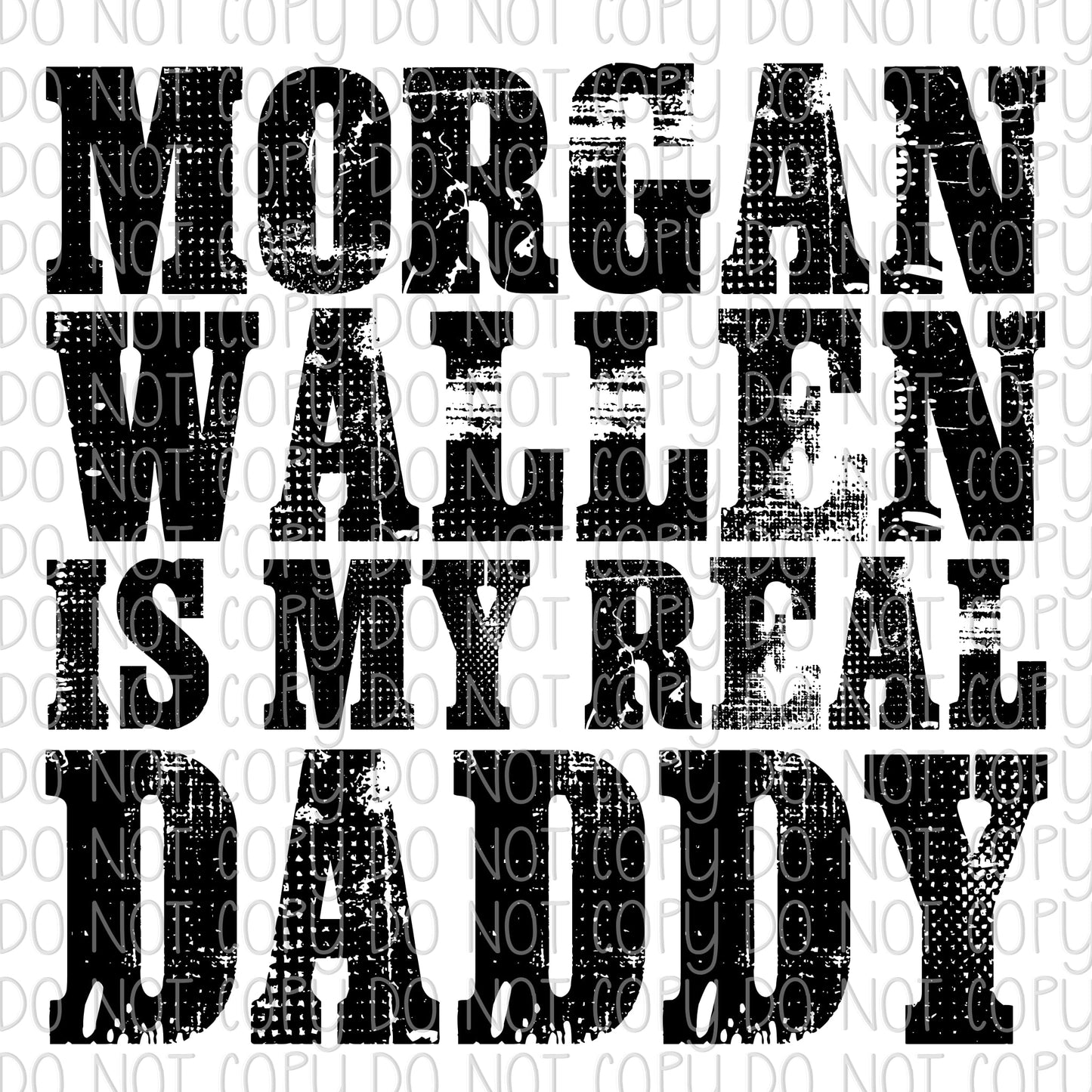 Morgan Wallen is my Real Daddy DTF Transfer Design