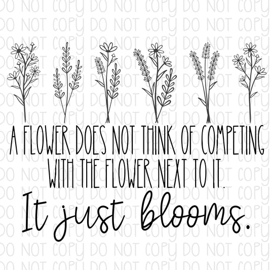 A Flower Does Not Think of Competing with the Flower Next to it. It Just Blooms DTF Transfer Design