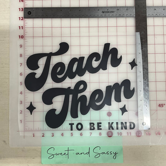 Teach Them to be Kind DTF Transfer Design