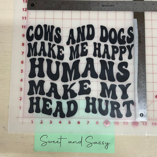 Cows and Dogs make me Happy…Humans make my head hurt DTF Transfer Design