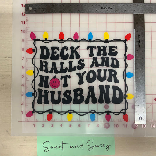 Deck the Halls and not your Husband DTF Transfer Design