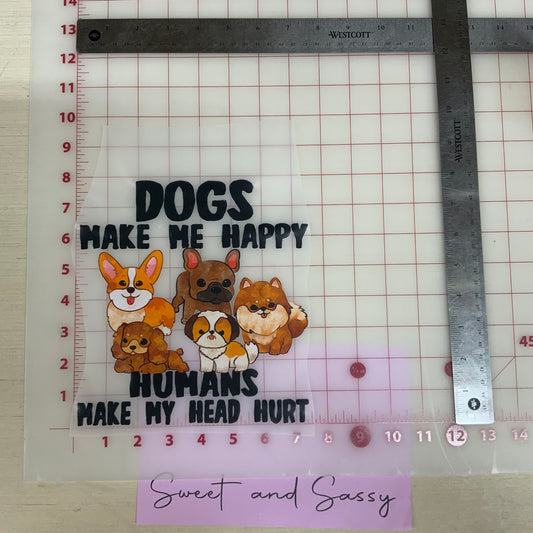 Dogs make me happy, Humans make my head hurt DTF Transfer Design