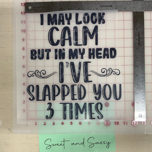 I may look Calm but in my head I’ve Slapped you 3 Times DTF Transfer Design
