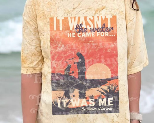 It wasn’t the water He came for…It was me. -the woman at the well DTF Transfer Design