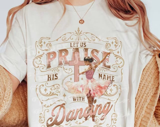 Let Us Praise His Name with Dancing DTF Transfer Design