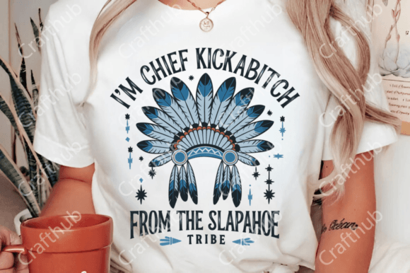 I'm Chief Kickabitch from the slapahoe tribe DTF Transfer Design