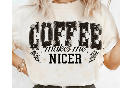 Coffee Makes Me Nicer DTF Transfer Design