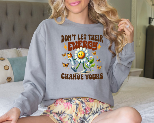 Don't Let Their Energy Change Yours DTF Transfer Design