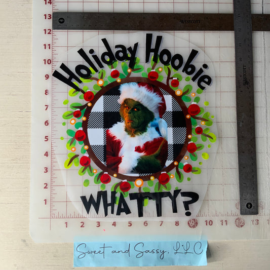 Grinch, Holiday Hoobie Whatty? DTF Transfer Design