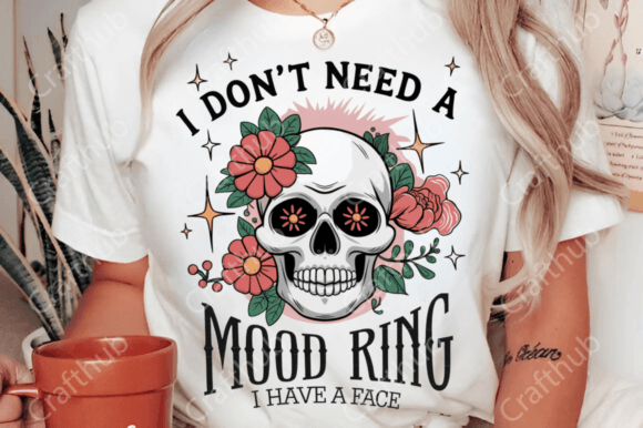 I don't need a mood ring I have a face DTF Transfer Design