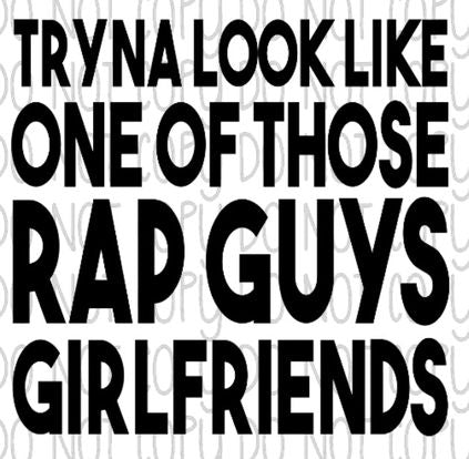 One of those rap guys girlfriends DTF Transfer Design