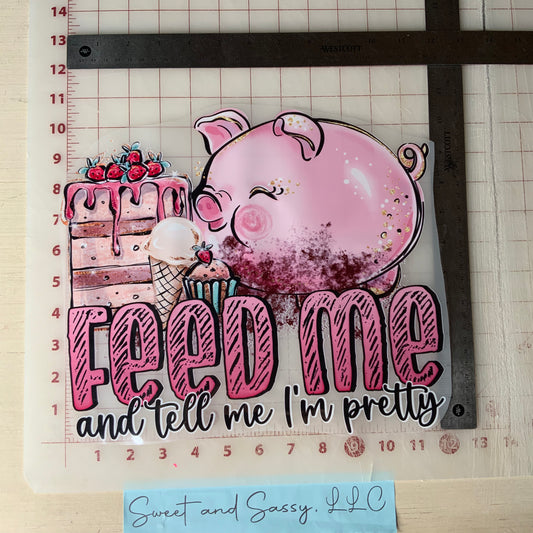 Feed me and tell me I'm Pretty DTF Transfer Design