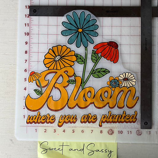 Bloom Where you are Planted DTF Transfer Design