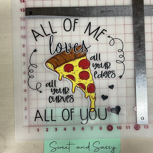 All of me loves all of you Pizza DTF Transfer Design