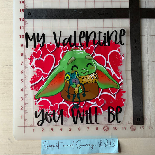 My Valentine you will be DTF Transfer Design