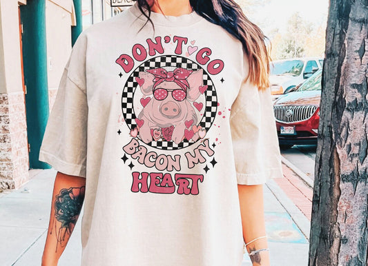 Don't Go Bacon My Heart DTF Transfer Design ozan