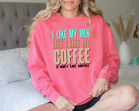 I like my men like I like my coffee (I don't like coffee) DTF Transfer Design