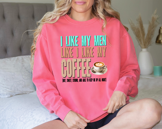 I like my men like I like my coffee (Hot, Sweet, Strong, and able to keep me up all night) DTF Transfer Design