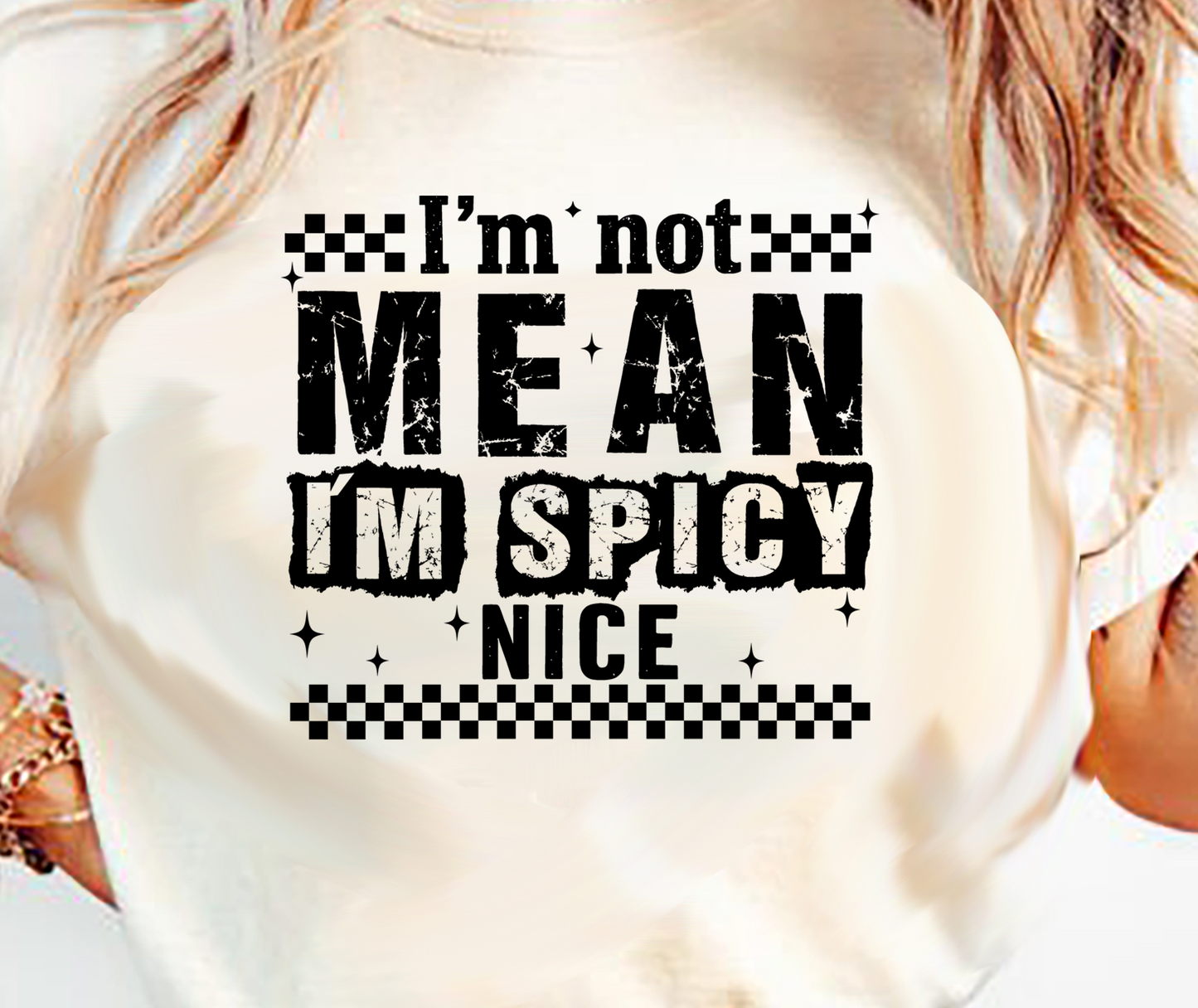 I'm not Mean I'm Spicy Nice DTF Transfer Design