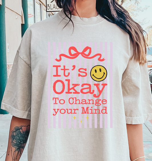 It's Okay To Change Your Mind  DTF Transfer Design