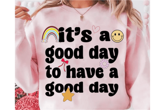 It's a GOOD Day to have a Good Day  DTF Transfer Design