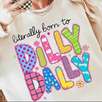 Literally born to Dilly Dally graphics DTF Transfer Design