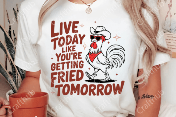 Live today like you're getting fried tomorrow DTF Transfer Design CF